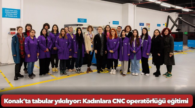 Konak’ta tabular yıkılıyor: Kadınlara CNC operatörlüğü eğitimi