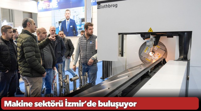 Makine sektörü İzmir’de buluşuyor