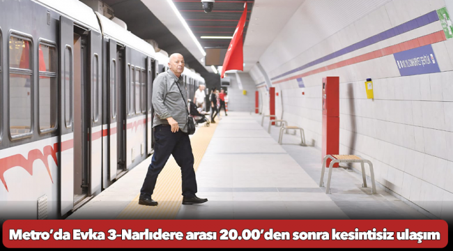 Metro’da Evka 3–Narlıdere arası 20.00’den sonra kesintisiz ulaşım