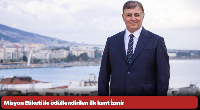 Misyon Etiketi ile ödüllendirilen ilk kent İzmir..... Büyükşehir sıfır karbon hedefi için çalışıyor