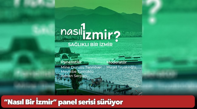 “Nasıl Bir İzmir” panel serisi sürüyor