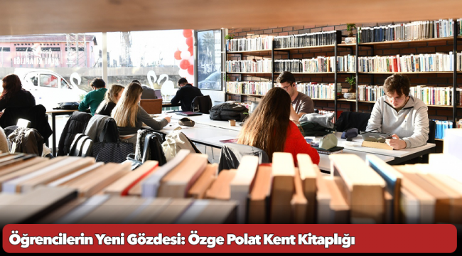 Öğrencilerin Yeni Gözdesi: Özge Polat Kent Kitaplığı