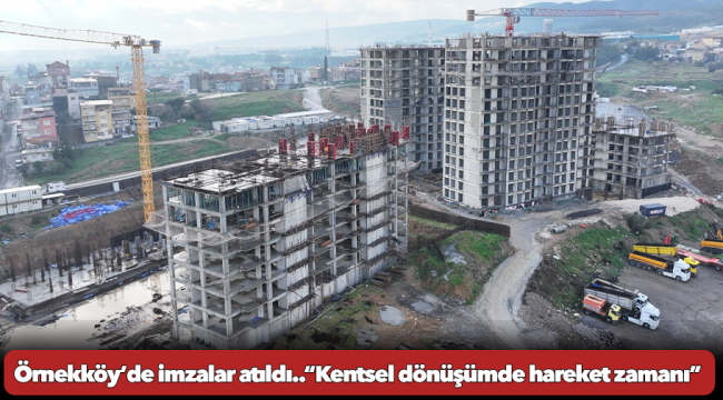 Örnekköy’de imzalar atıldı...“Kentsel dönüşümde hareket zamanı”