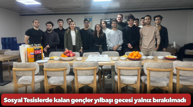 Sosyal Tesislerde kalan gençler yılbaşı gecesi yalnız bırakılmadı