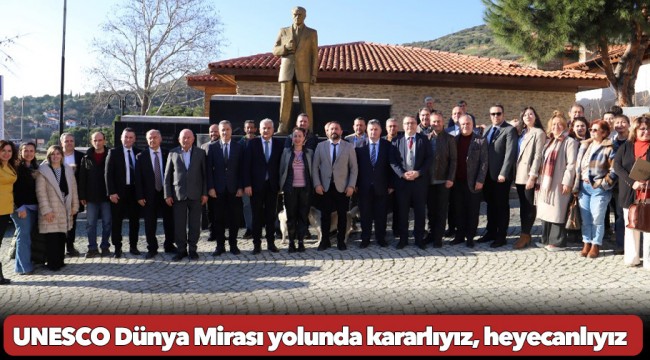 UNESCO Dünya Mirası yolunda kararlıyız, heyecanlıyız