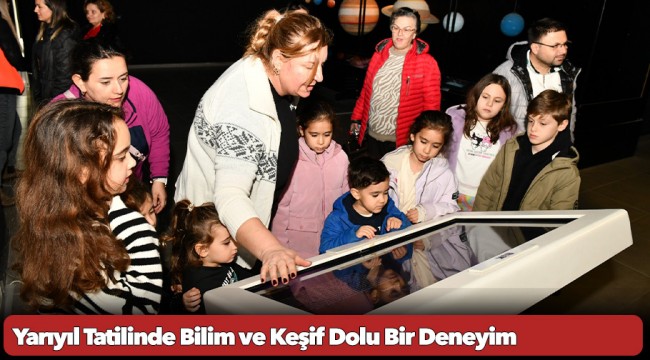 Yarıyıl Tatilinde Bilim ve Keşif Dolu Bir Deneyim