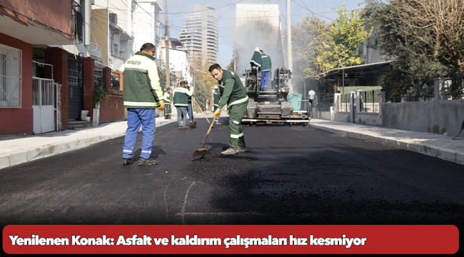 Yenilenen Konak: Asfalt ve kaldırım çalışmaları hız kesmiyor