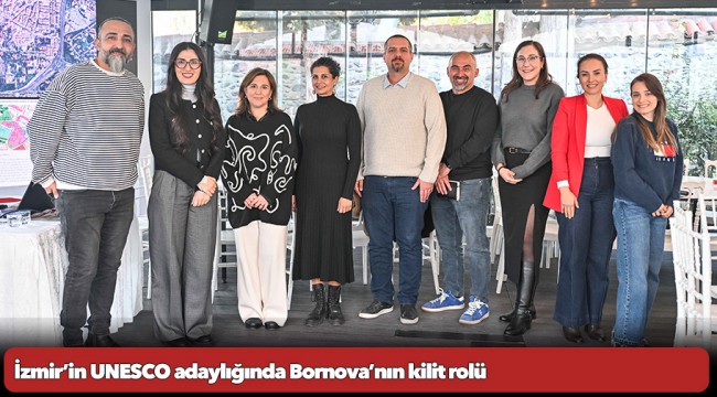 İzmir’in UNESCO adaylığında Bornova’nın kilit rolü