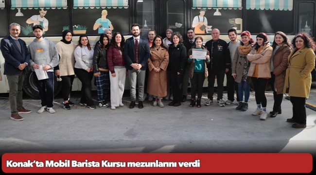 Konak’ta Mobil Barista Kursu mezunlarını verdi