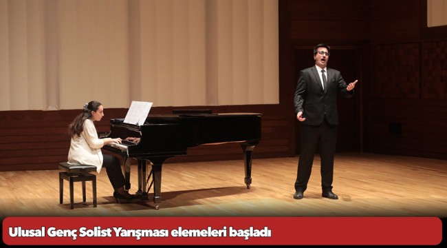 Ulusal Genç Solist Yarışması elemeleri başladı