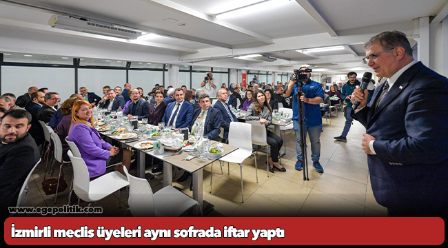 İzmirli meclis üyeleri aynı sofrada iftar yaptı