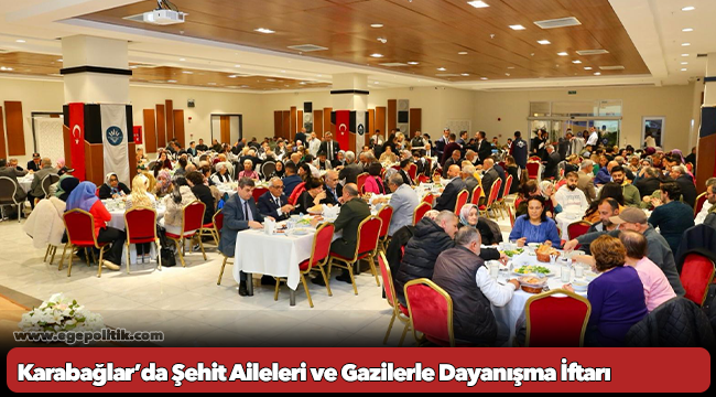 Karabağlar’da Şehit Aileleri ve Gazilerle Dayanışma İftarı