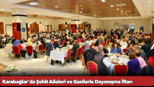 Karabağlar’da Şehit Aileleri ve Gazilerle Dayanışma İftarı