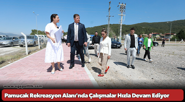 Pamucak Rekreasyon Alanı’nda Çalışmalar Hızla Devam Ediyor